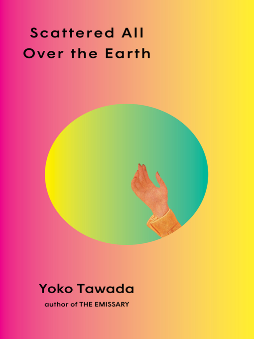 Title details for Scattered All Over the Earth by Yoko Tawada - Available